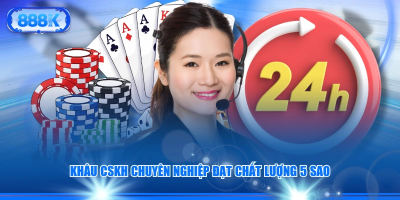 Khâu CSKH chuyên nghiệp đạt chất lượng 5 sao