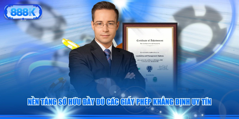 Nền tảng sở hữu đầy đủ các giấy phép khẳng định uy tín