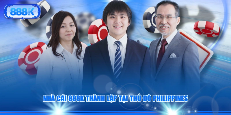 Nhà cái 888K thành lập tại thủ đô Philippines