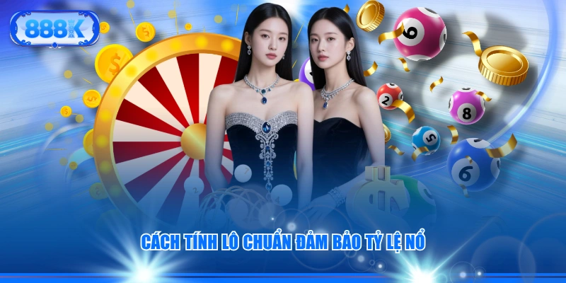 Cách tính lô chuẩn đảm bảo tỷ lệ nổ