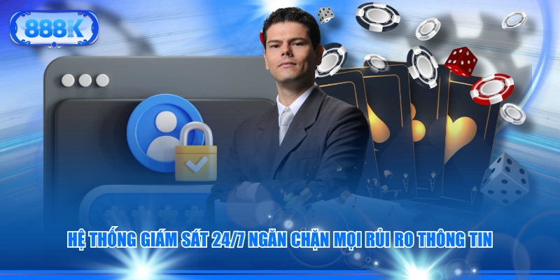 Hệ thống giám sát 24/7 ngăn chặn mọi rủi ro thông tin