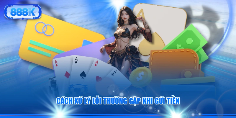 Cách xử lý lỗi thường gặp khi gửi tiền