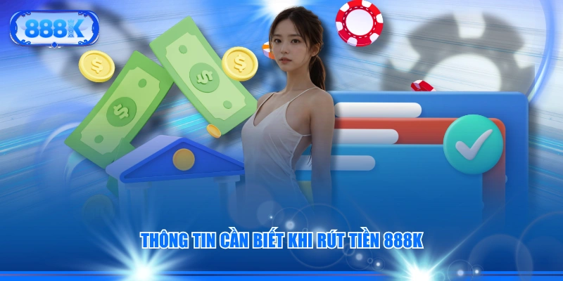 Thông tin cần biết khi rút tiền 888K